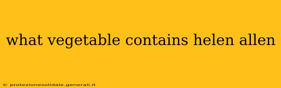 what vegetable contains helen allen what vegetable contains helen allen