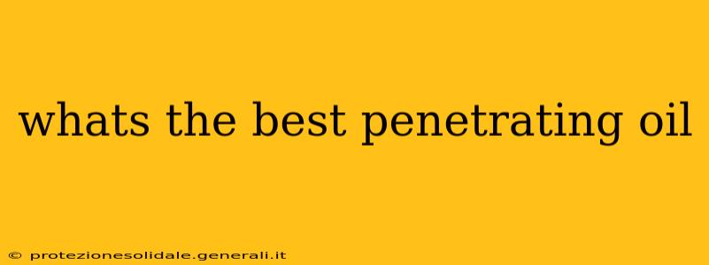 whats the best penetrating oil