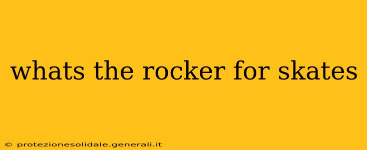 whats the rocker for skates