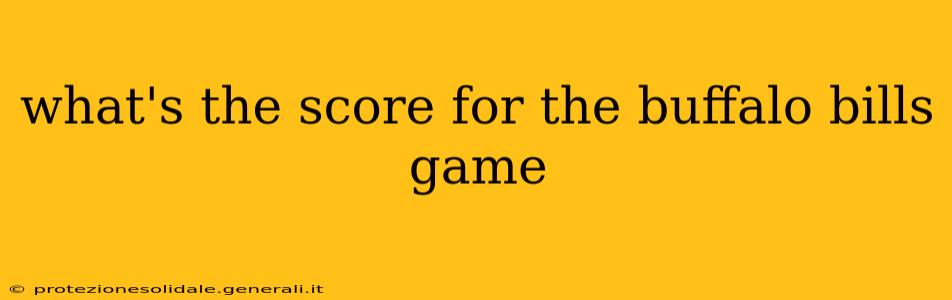 what's the score for the buffalo bills game what's the score for the buffalo bills game