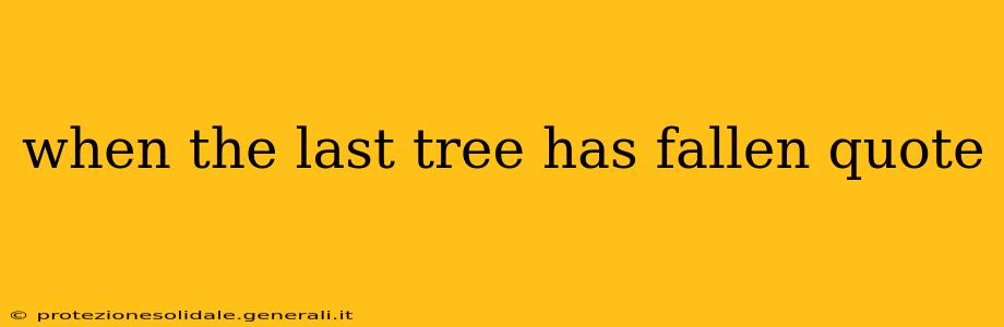 when the last tree has fallen quote