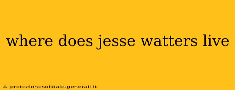 where does jesse watters live