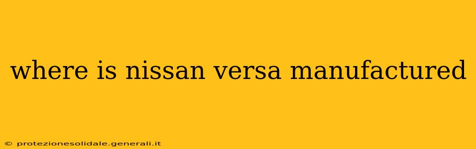 where is nissan versa manufactured