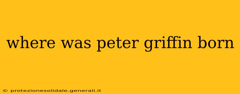 where was peter griffin born