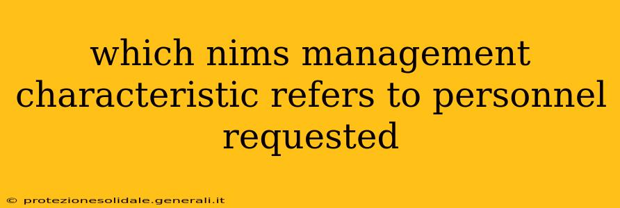 which nims management characteristic refers to personnel requested