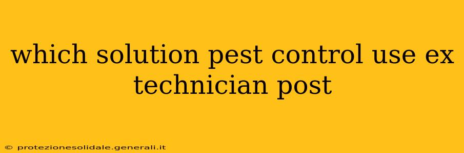 which solution pest control use ex technician post