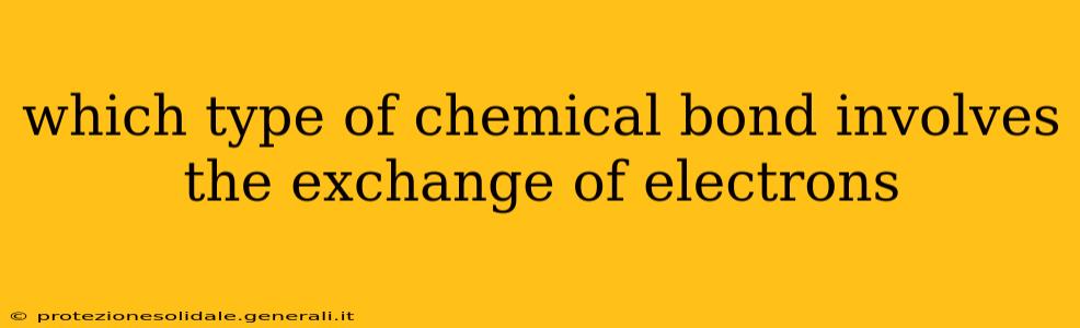 which type of chemical bond involves the exchange of electrons