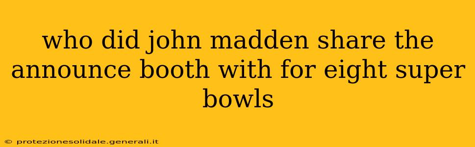 who did john madden share the announce booth with for eight super bowls