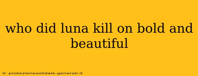 who did luna kill on bold and beautiful