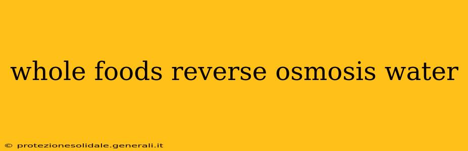 whole foods reverse osmosis water