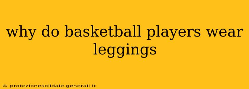 why do basketball players wear leggings