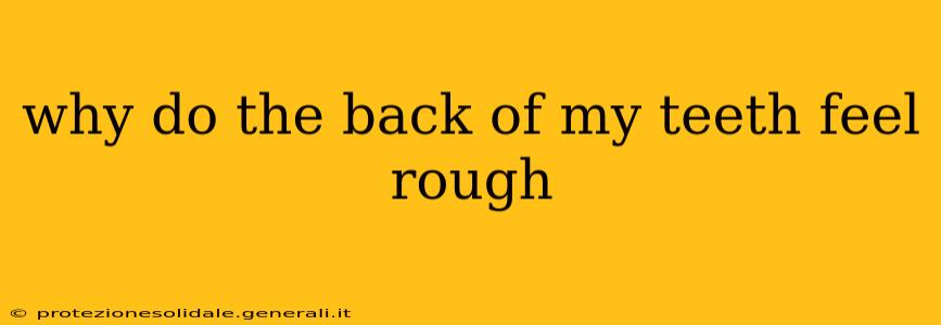 why do the back of my teeth feel rough