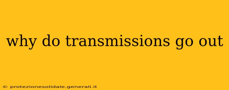 why do transmissions go out