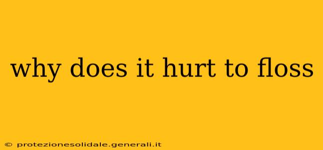 why does it hurt to floss