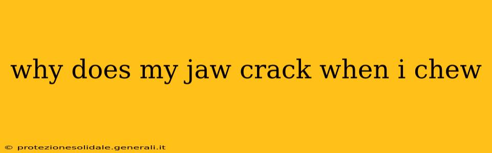 why does my jaw crack when i chew