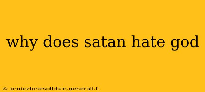 why does satan hate god