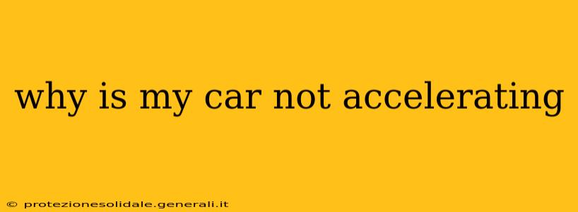 why is my car not accelerating