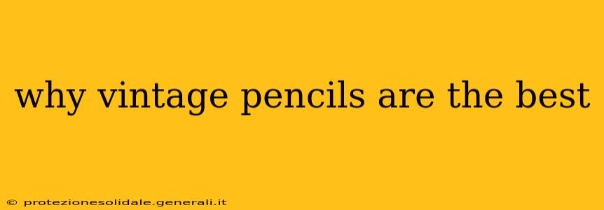 why vintage pencils are the best