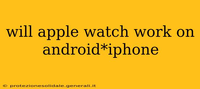 will apple watch work on android*iphone