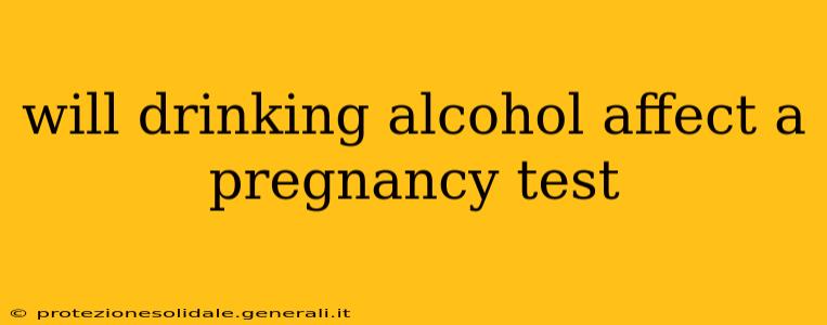 will drinking alcohol affect a pregnancy test