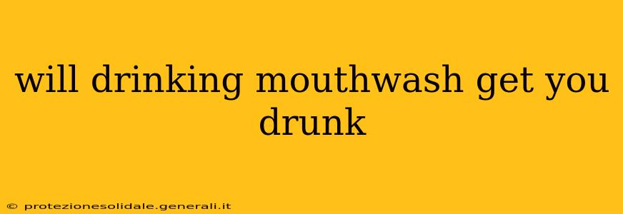 will drinking mouthwash get you drunk