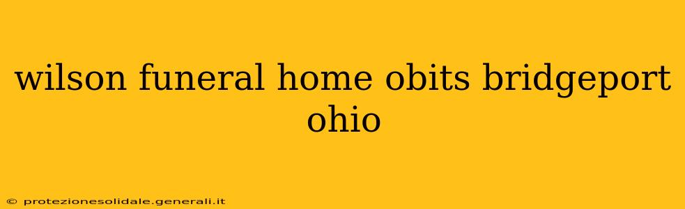 wilson funeral home obits bridgeport ohio