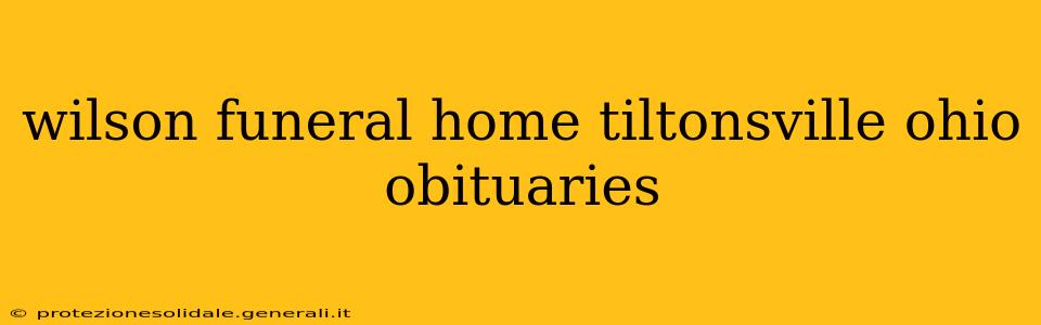 wilson funeral home tiltonsville ohio obituaries
