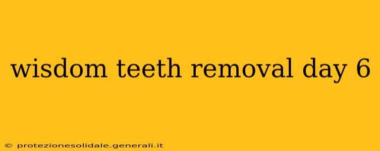 wisdom teeth removal day 6