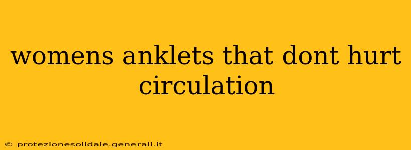 womens anklets that dont hurt circulation