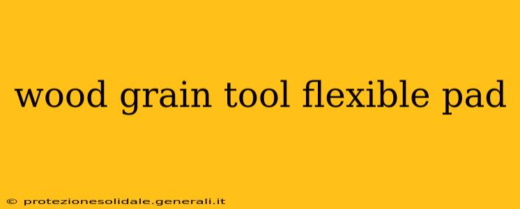 wood grain tool flexible pad