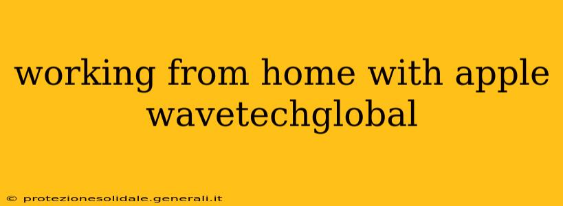 working from home with apple wavetechglobal