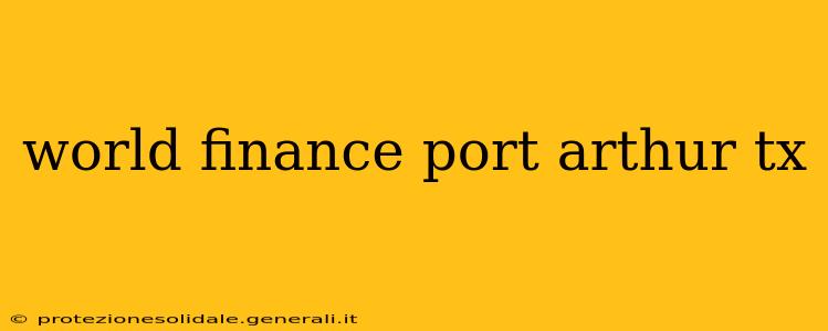 world finance port arthur tx