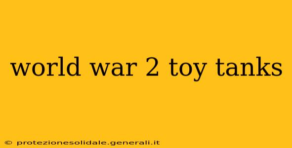 world war 2 toy tanks
