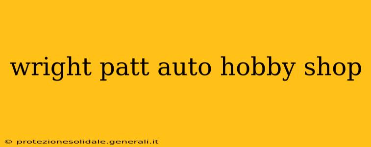 wright patt auto hobby shop