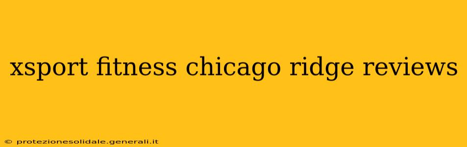 xsport fitness chicago ridge reviews