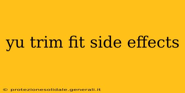 yu trim fit side effects